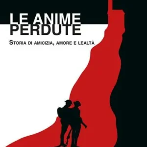 Esclusivo Le anime perdute. Storia di amicizia, amore e lealtà