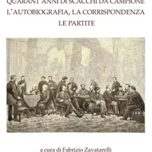 Serafino Dubois. Quarant‘anni di scacchi da campione, l‘autobiografia, la corrispondenza, le partite. Ediz. numerata Promozione