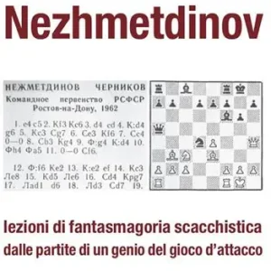 Offerta Lampo Nezhmetdinov. Lezioni di fantasmagoria scacchistica dalle partite di un genio del gioco d‘attacco