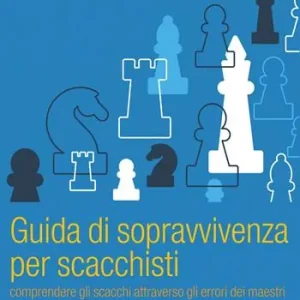 Guida di sopravvivenza per scacchisti. Comprendere gli scacchi attraverso gli errori dei maestri Prezzo Scontato