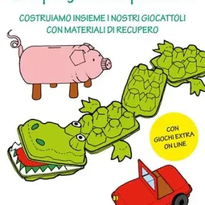 Prezzo Ridotto Così per gioco... e per riciclo. Costruiamo insieme i nostri giocattoli con materiali di recupero