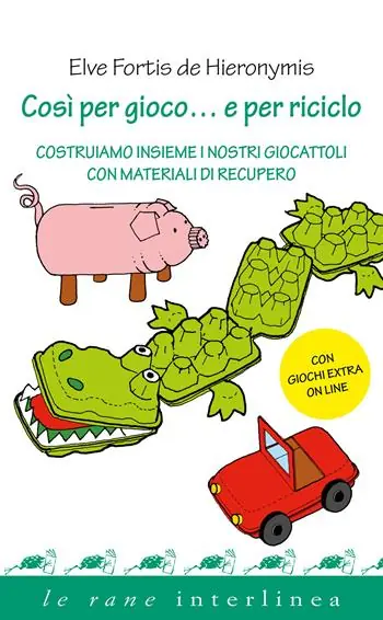 Prezzo Ridotto Così per gioco... e per riciclo. Costruiamo insieme i nostri giocattoli con materiali di recupero