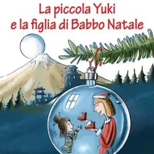 Pagamento Sicuro La piccola Yuki e la figlia di Babbo Natale. Ediz. illustrata