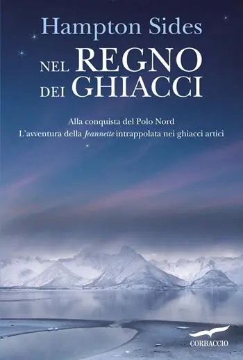 Nel regno dei ghiacci. Alla conquista del Polo Nord. L‘avventura della «Jeannette» intrappolata nei ghiacci artici Nuova Collezione