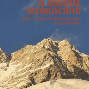 Il gigante sconosciuto. Storie e segreti del Kangchenjunga, il terzo Ottomila Offerta Limitata