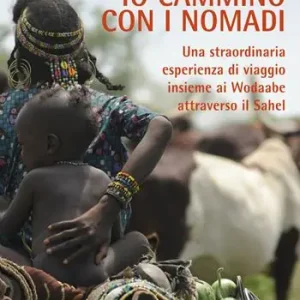 Spedizione Espresso Io cammino con i nomadi. Una straordinaria esperienza di viaggio insieme ai Wodaabe attraverso il Sahel