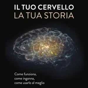 Il tuo cervello, la tua storia Novità