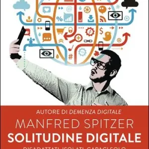 Solitudine digitale. Disadattati, isolati, capaci solo di una vita virtuale? Miglior Prezzo