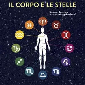 Professionale Il corpo e le stelle. Guida al benessere attraverso i segni zodiacali