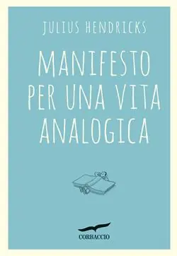 Manifesto per una vita analogica Subito Disponibile