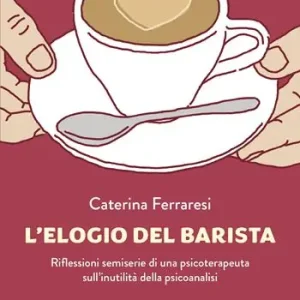 Più Venduto L‘elogio del barista. Riflessioni semiserie di una psicoterapeuta sull‘inutilità della psicoanalisi