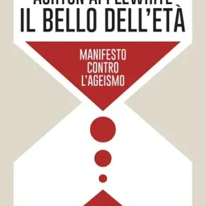 Il bello dell‘età. Manifesto contro l‘ageismo Saldi
