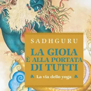 La gioia è alla portata di tutti. La via dello yoga Esclusivo