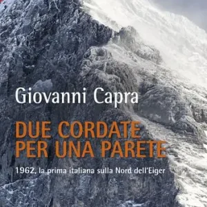 Spedizione Espresso Due cordate per una parete. 1962, la prima italiana sulla Nord dell‘Eiger