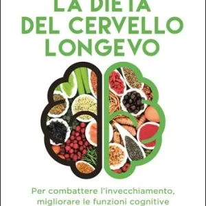 La dieta del cervello longevo. Per combattere l‘invecchiamento, migliorare le funzioni cognitive e mantenere attiva la memoria Compra Oggi Stesso