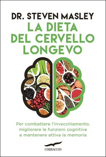 La dieta del cervello longevo. Per combattere l‘invecchiamento, migliorare le funzioni cognitive e mantenere attiva la memoria Compra Oggi Stesso