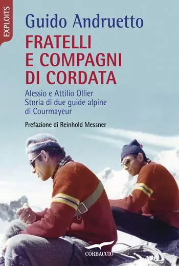 Compra Online Fratelli e compagni di cordata. Alessio e Attilio Ollier. Storia di due guide alpine di Courmayeur
