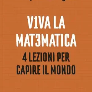 Consegna Rapida Viva la matematica. 4 lezioni per capire il mondo