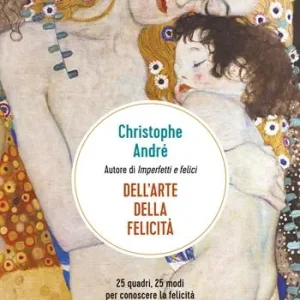 Dell‘arte della felicità. 25 quadri, 25 modi per conoscere la felicità Più Venduto