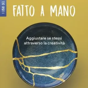 Fatto a mano. Aggiustare se stessi attraverso la creatività Must-Have