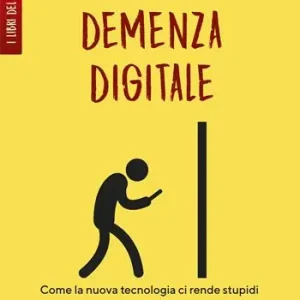 Demenza digitale. Come la nuova tecnologia ci rende stupidi Affare