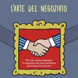 Scelto Dai Clienti L‘arte del negoziato. Per chi vuole ottenere il meglio in una trattativa ed evitare lo scontro