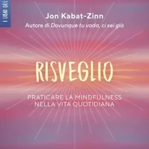 Offerta Risveglio. Praticare la mindfulness nella vita quotidiana