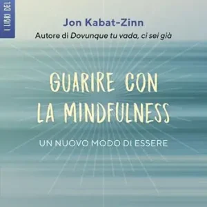 Guarire con la mindfulness. Un nuovo modo di essere Promozione