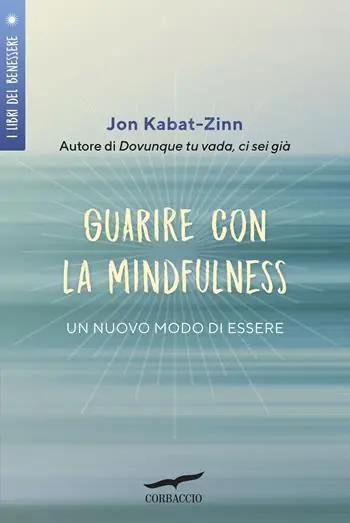 Guarire con la mindfulness. Un nuovo modo di essere Promozione