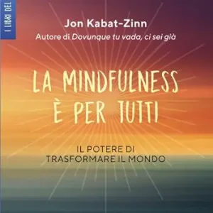 La mindfulness è per tutti. Il potere di trasformare il mondo Novità