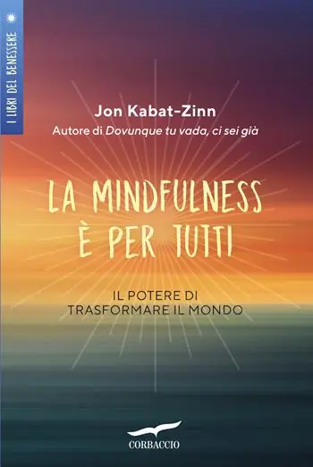 La mindfulness è per tutti. Il potere di trasformare il mondo Novità