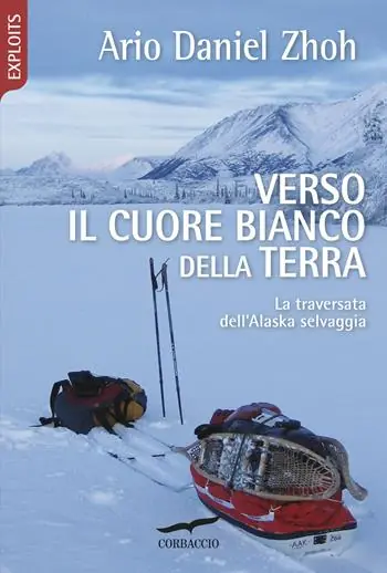 Non Perdere Verso il cuore bianco della Terra. La traversata dell‘Alaska selvaggia