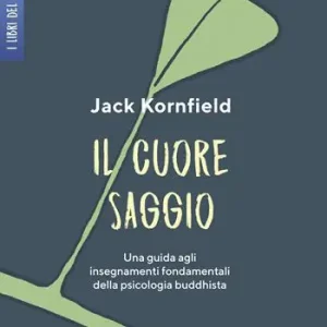 Offerta Lampo Il cuore saggio. Una guida agli insegnamenti universali della psicologia buddhista