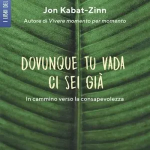 Dovunque tu vada ci sei già. In cammino verso la consapevolezza Novità