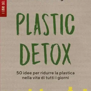 Plastic detox. 50 idee per ridurre la plastica nella vita di tutti i giorni Prezzo Ridotto