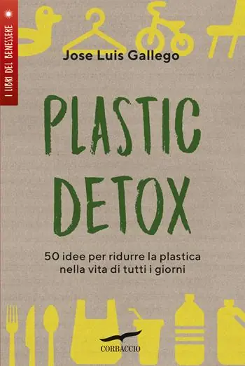 Plastic detox. 50 idee per ridurre la plastica nella vita di tutti i giorni Prezzo Ridotto
