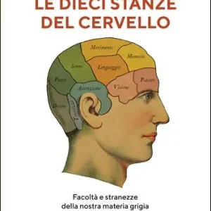 Le dieci stanze del cervello. Facoltà e stranezze della nostra materia grigia Vendita Finale