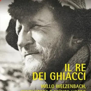 Il re dei ghiacci. Willo Welzenbach, innovatore e spirito libero Affare