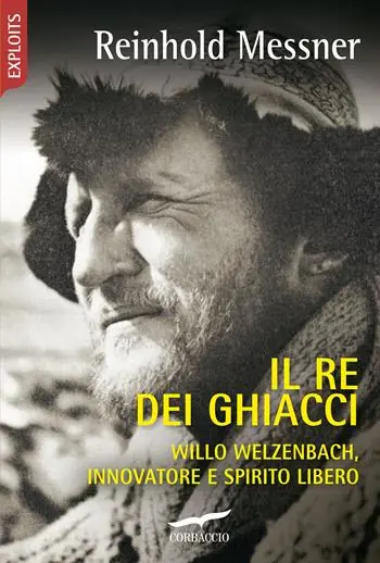 Il re dei ghiacci. Willo Welzenbach, innovatore e spirito libero Affare