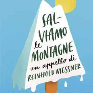 Salviamo le montagne. Un appello di Reinhold Messner Offerta Speciale