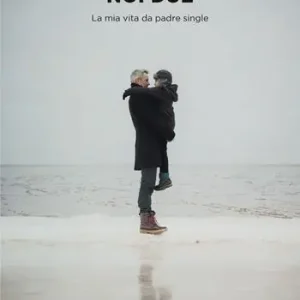 Quantità Limitata Noi due. La mia vita da padre single