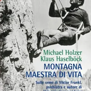 Compra Adesso Montagna maestra di vita. Sulle orme di Viktor Frankl, autore di «Uno psicologo nei lager»