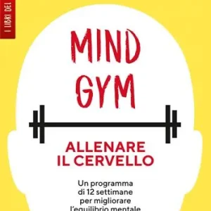 MindGym allenare il cervello. Un programma di 12 settimane per migliorare l‘equilibrio mentale Compra Adesso