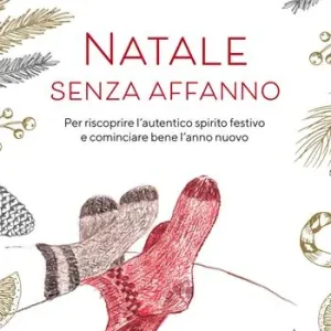 Professionale Natale senza affanno. Per riscoprire l‘autentico spirito festivo e cominciare bene l‘anno nuovo