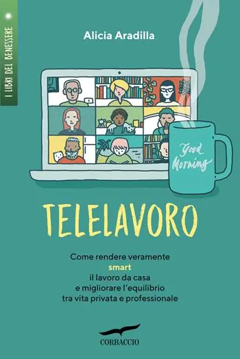 Telelavoro. Come rendere veramente smart il lavoro da casa e migliorare l‘equilibrio tra vita privata e professionale Ultima Occasione