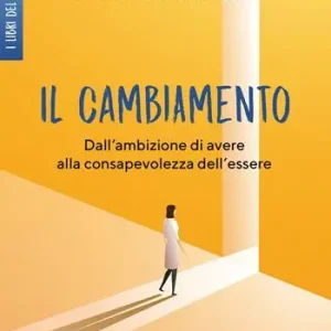Promozione Esclusiva Il cambiamento. Dall‘ambizione di avere alla consapevolezza dell‘essere