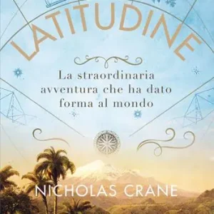 Più Venduto Latitudine. La straordinaria avventura che ha dato forma al mondo