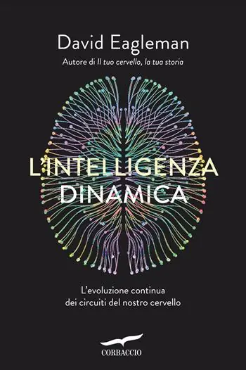 L‘intelligenza dinamica. L‘evoluzione continua dei circuiti del nostro cervello Offerta Speciale