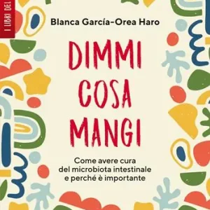Dimmi cosa mangi. Come avere cura del microbiota intestinale e perché è importante Popolare