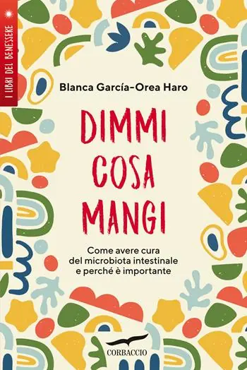 Dimmi cosa mangi. Come avere cura del microbiota intestinale e perché è importante Popolare